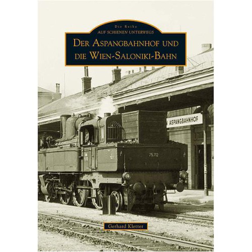 AKTION - Der Aspangbahnhof und die Wien-Saloniki-Bahn AKTION - Der Aspangbahnhof und die Wien-Saloniki-Bahn